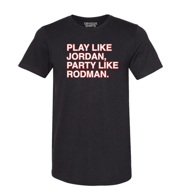 Men's Obvious Shirts "Play Like Jordan, Party Like Rodman." Tee - Pro Jersey Sports