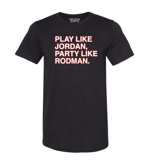 Men's Obvious Shirts "Play Like Jordan, Party Like Rodman." Tee